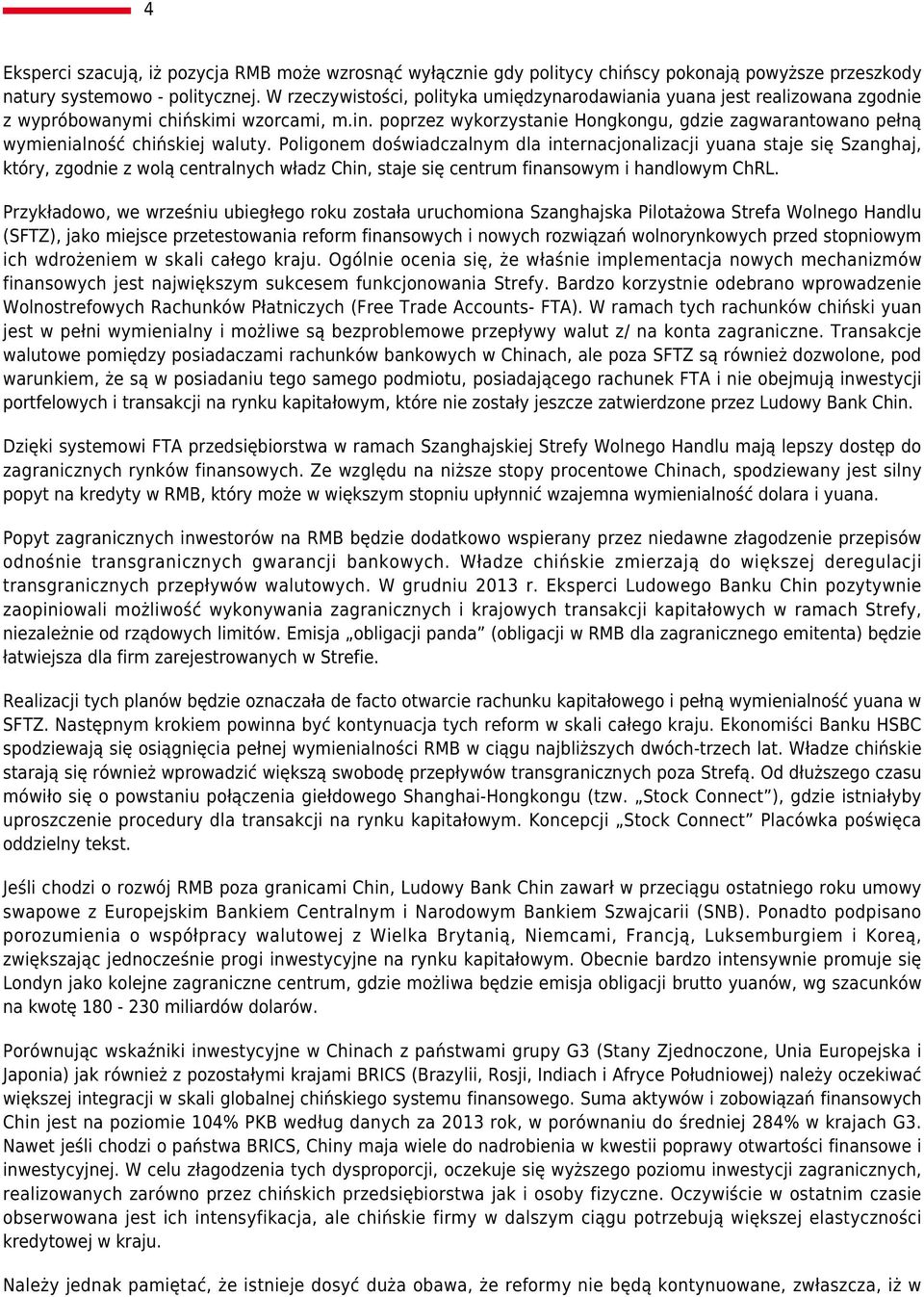 poprzez wykorzystanie Hongkongu, gdzie zagwarantowano pełną wymienialność chińskiej waluty.