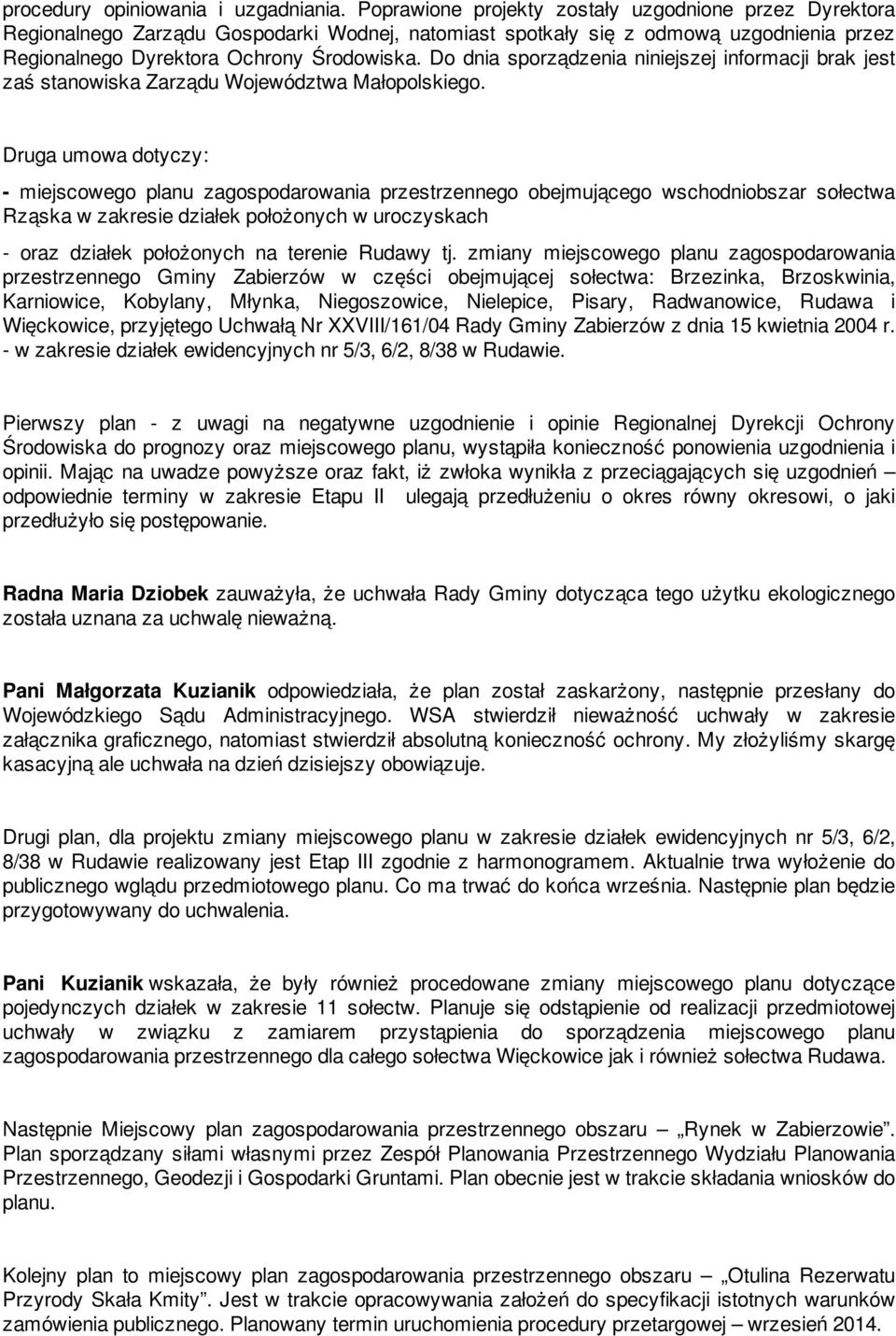 Do dnia sporządzenia niniejszej informacji brak jest zaś stanowiska Zarządu Województwa Małopolskiego.