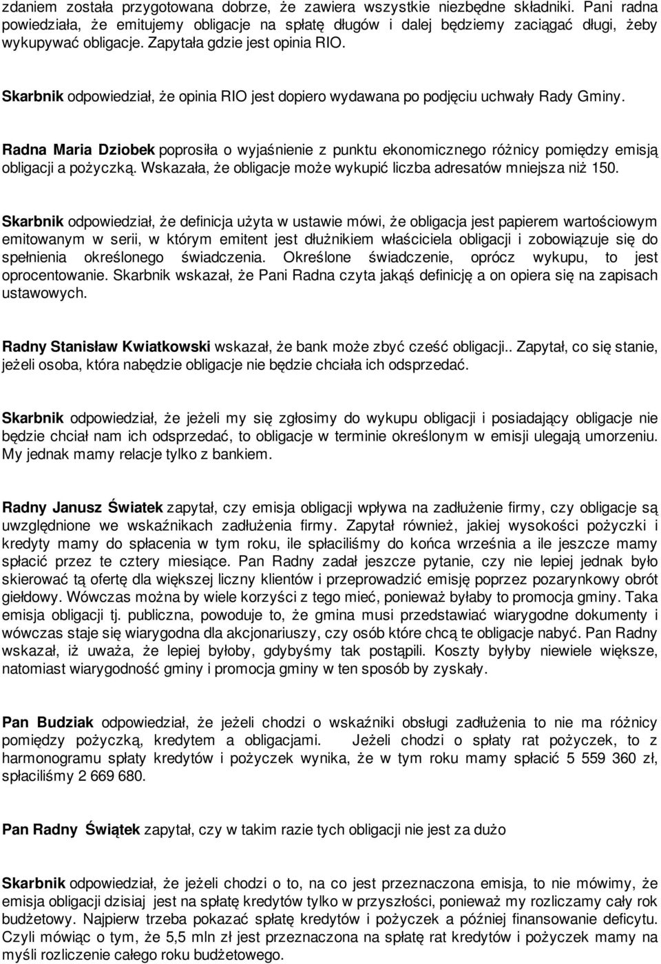 Skarbnik odpowiedział, że opinia RIO jest dopiero wydawana po podjęciu uchwały Rady Gminy.