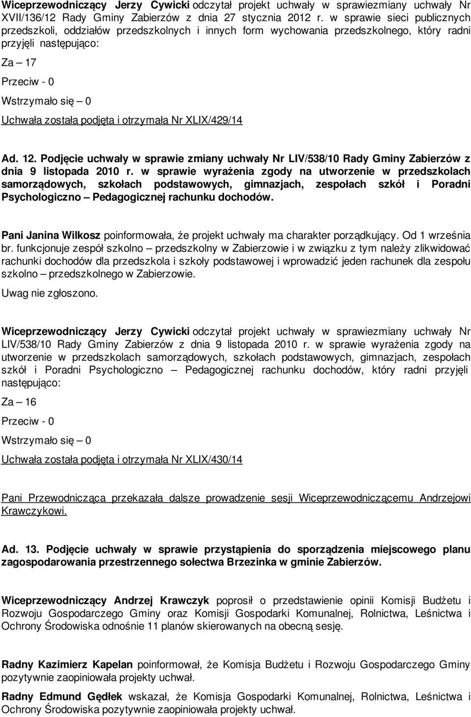 Ad. 12. Podjęcie uchwały w sprawie zmiany uchwały Nr LIV/538/10 Rady Gminy Zabierzów z dnia 9 listopada 2010 r.