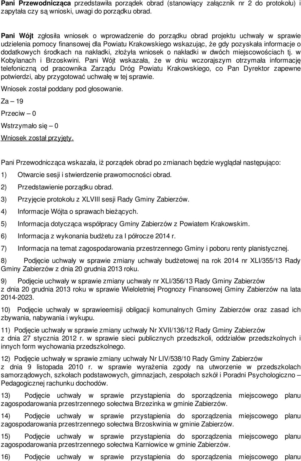 środkach na nakładki, złożyła wniosek o nakładki w dwóch miejscowościach tj. w Kobylanach i Brzoskwini.