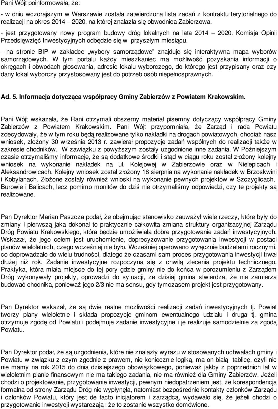 - na stronie BIP w zakładce wybory samorządowe znajduje się interaktywna mapa wyborów samorządowych.