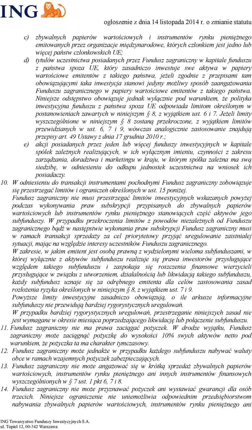 przepisami tam obowiązującymi taka inwestycja stanowi jedyny możliwy sposób zaangażowania Funduszu zagranicznego w papiery wartościowe emitentów z takiego państwa.