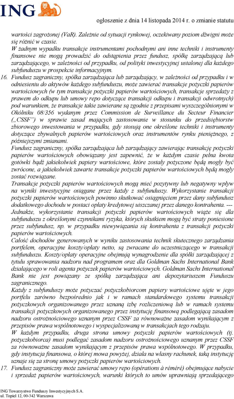 przypadku, od polityki inwestycyjnej ustalonej dla każdego subfunduszu w prospekcie informacyjnym. 16.