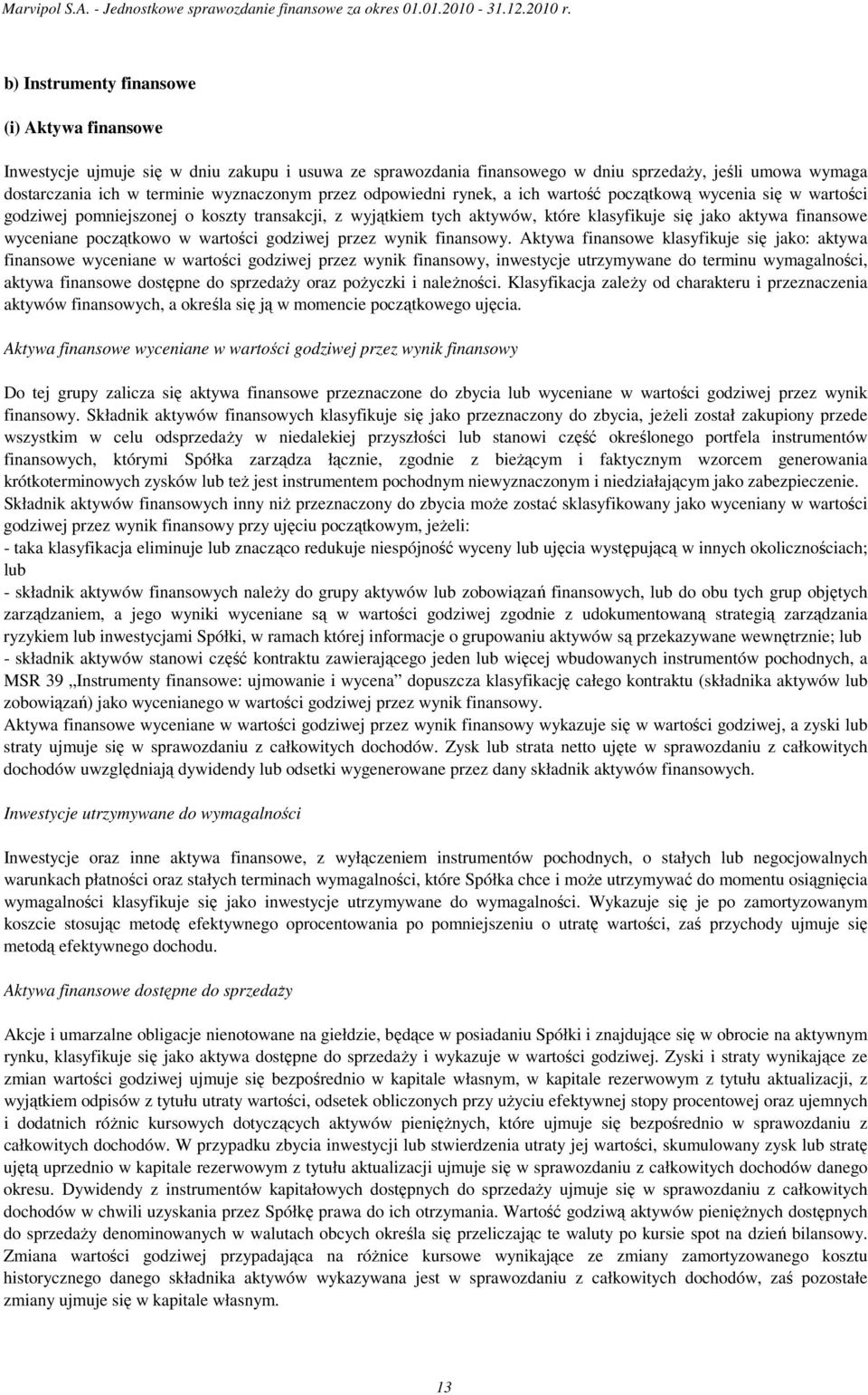 początkowo w wartości godziwej przez wynik finansowy.