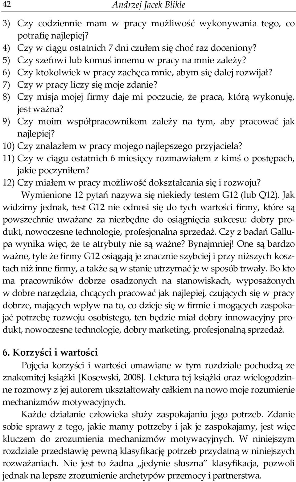 8) Czy misja mojej firmy daje mi poczucie, że praca, którą wykonuję, jest ważna? 9) Czy moim współpracownikom zależy na tym, aby pracować jak najlepiej?