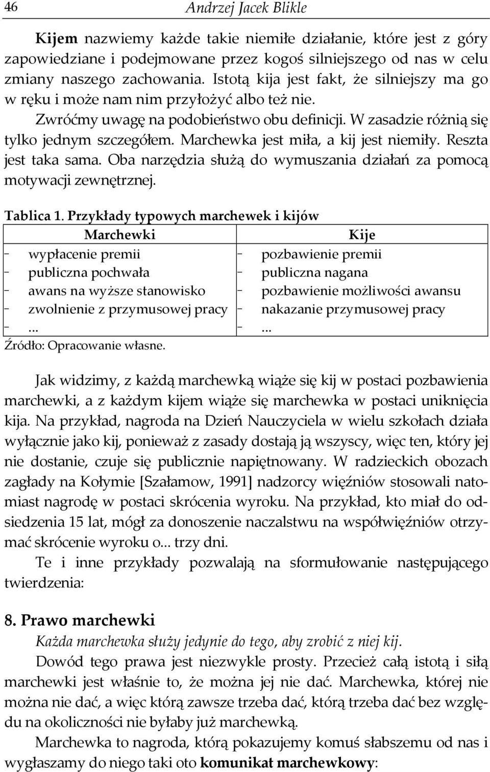 Marchewka jest miła, a kij jest niemiły. Reszta jest taka sama. Oba narzędzia służą do wymuszania działań za pomocą motywacji zewnętrznej. Tablica 1.