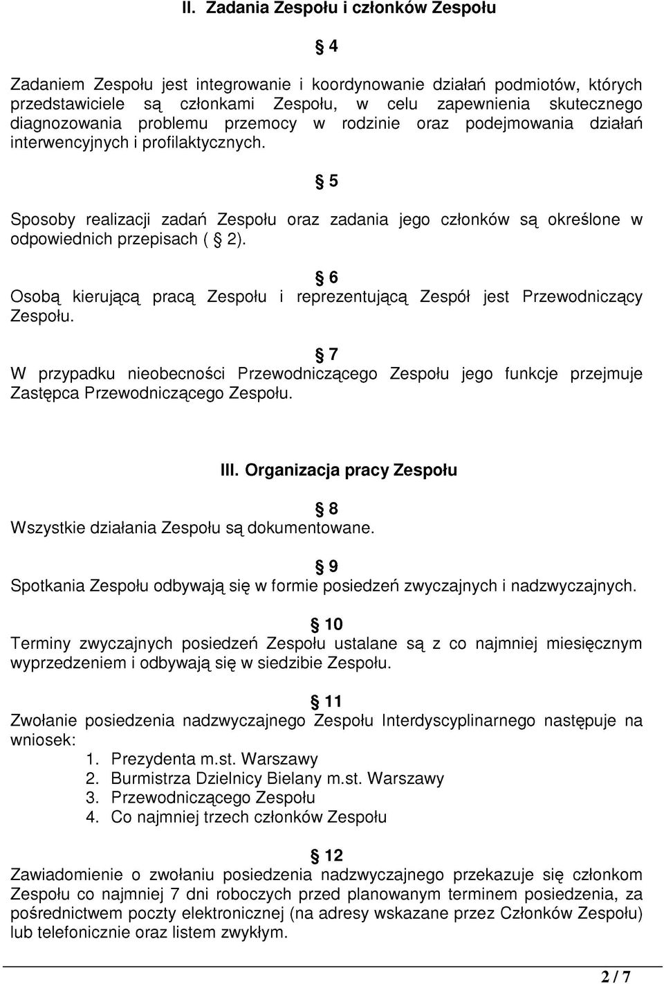 5 Sposoby realizacji zadań Zespołu oraz zadania jego członków są określone w odpowiednich przepisach ( 2). 6 Osobą kierującą pracą Zespołu i reprezentującą Zespół jest Przewodniczący Zespołu.