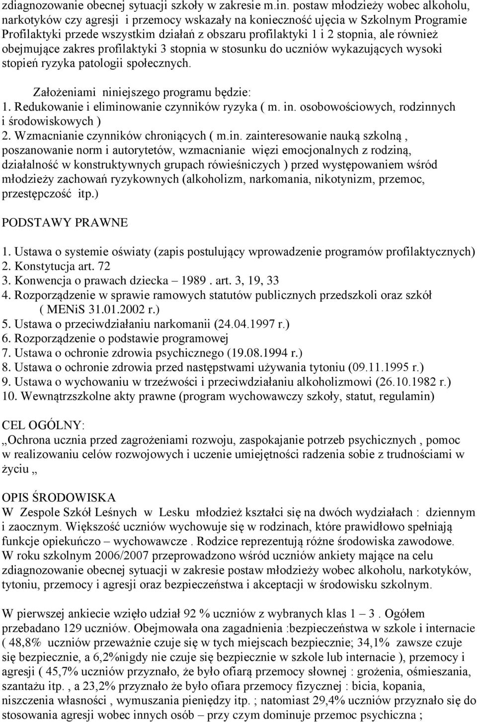 również obejmujące zakres profilaktyki 3 stopnia w stosunku do uczniów wykazujących wysoki stopień ryzyka patologii społecznych. Założeniami niniejszego programu będzie: 1.
