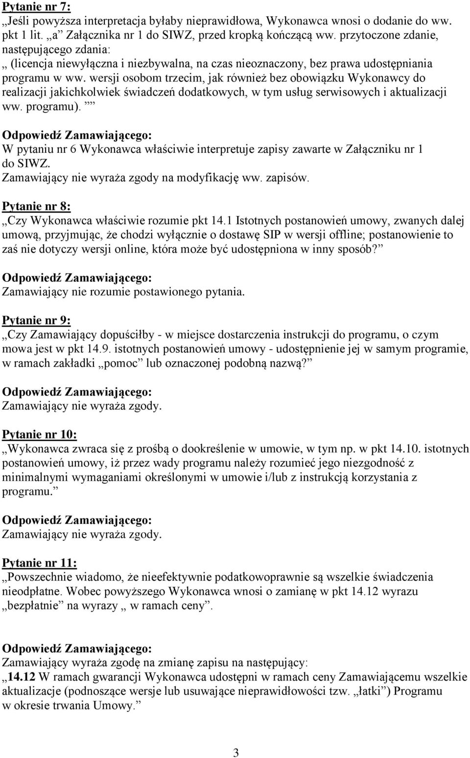 wersji osobom trzecim, jak również bez obowiązku Wykonawcy do realizacji jakichkolwiek świadczeń dodatkowych, w tym usług serwisowych i aktualizacji ww. programu).