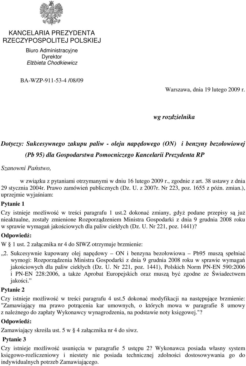 pytaniami otrzymanymi w dniu 16 lutego 2009 r., zgodnie z art. 38 ustawy z dnia 29 stycznia 2004r. Prawo zamówień publicznych (Dz. U. z 2007r. Nr 223, poz. 1655 z późn. zmian.