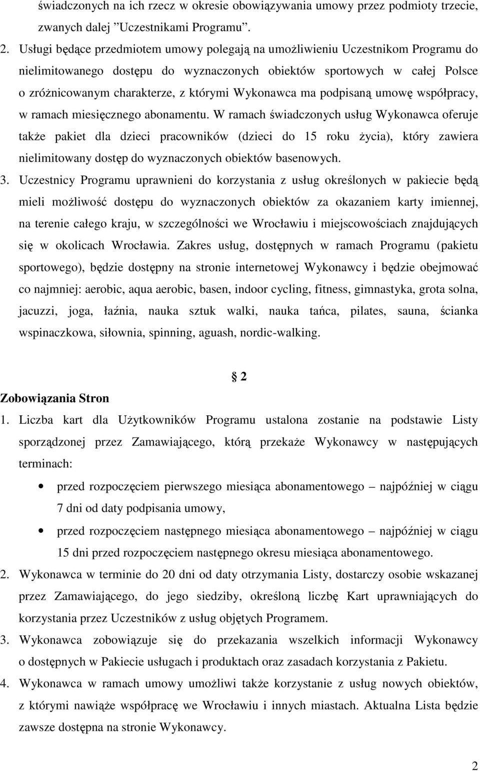 Wykonawca ma podpisaną umowę współpracy, w ramach miesięcznego abonamentu.