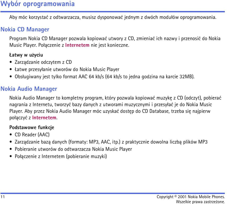 atwy w u yciu Zarz±dzanie odczytem z CD atwe przesy³anie utworów do Nokia Music Player Obs³ugiwany jest tylko format AAC 64 kb/s (64 kb/s to jedna godzina na karcie 32MB).
