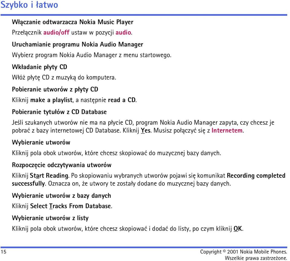 Pobieranie tytu³ów z CD Database Je li szukanych utworów nie ma na p³ycie CD, program Nokia Audio Manager zapyta, czy chcesz je pobraæ z bazy internetowej CD Database. Kliknij Yes.