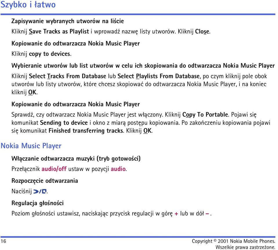 Wybieranie utworów lub list utworów w celu ich skopiowania do odtwarzacza Nokia Music Player Kliknij Select Tracks From Database lub Select Playlists From Database, po czym kliknij pole obok utworów