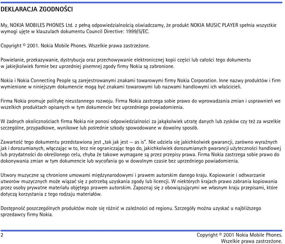 Powielanie, przekazywanie, dystrybucja oraz przechowywanie elektronicznej kopii czê ci lub ca³o ci tego dokumentu w jakiejkolwiek formie bez uprzedniej pisemnej zgody firmy Nokia s± zabronione.