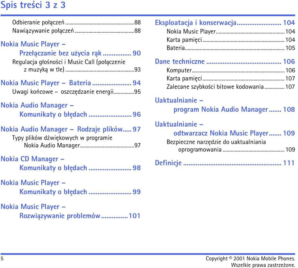 .. 97 Typy plików d¼wiêkowych w programie Nokia Audio Manager...97 Nokia CD Manager Komunikaty o b³êdach... 98 Eksploatacja i konserwacja... 104 Nokia Music Player...104 Karta pamiêci...104 Bateria.