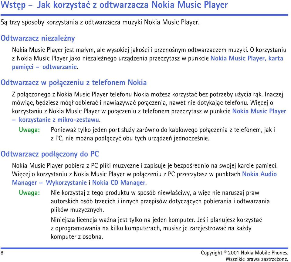 O korzystaniu z Nokia Music Player jako niezale nego urz±dzenia przeczytasz w punkcie Nokia Music Player, karta pamiêci odtwarzanie.