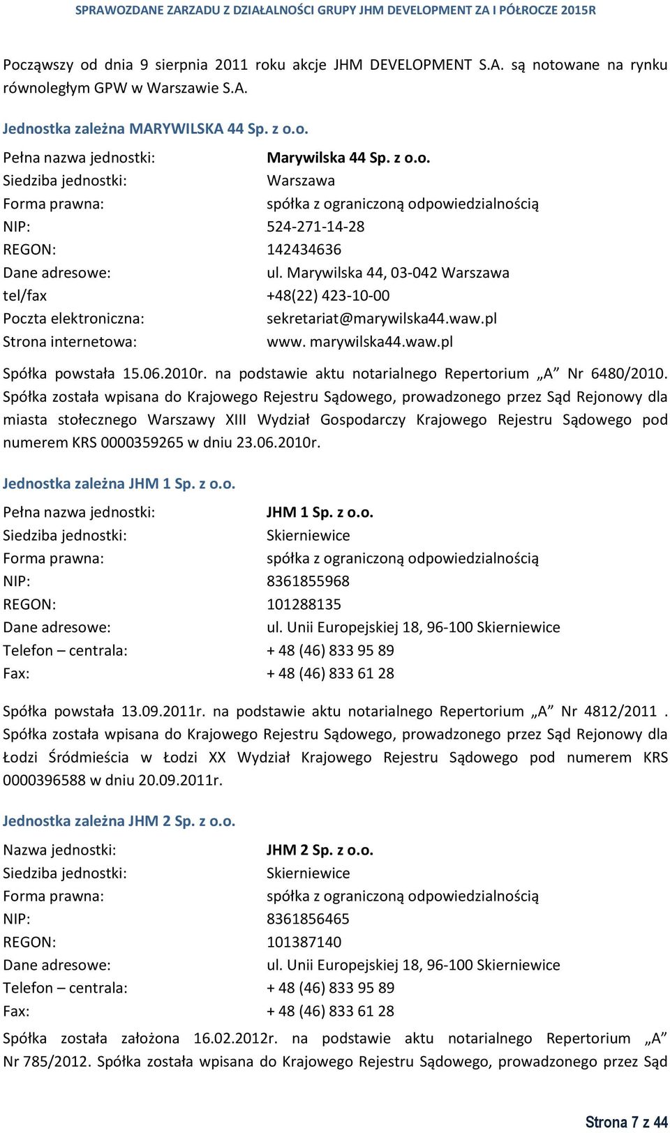 Marywilska 44, 03-042 Warszawa tel/fax +48(22) 423-10-00 Poczta elektroniczna: sekretariat@marywilska44.waw.pl Strona internetowa: www. marywilska44.waw.pl Spółka powstała 15.06.2010r.