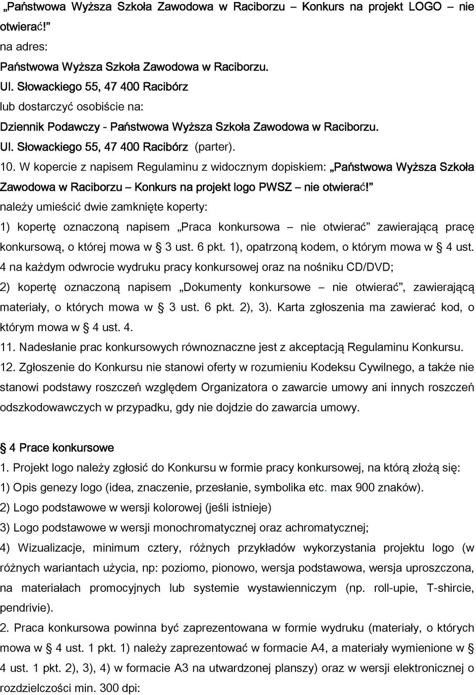 W kopercie z napisem Regulaminu z widocznym dopiskiem: Państwowa Wyższa Szkoła Zawodowa w Raciborzu Konkurs na projekt logo PWSZ nie otwierać!
