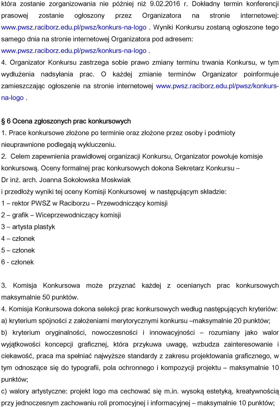 Organizator Konkursu zastrzega sobie prawo zmiany terminu trwania Konkursu, w tym wydłużenia nadsyłania prac.