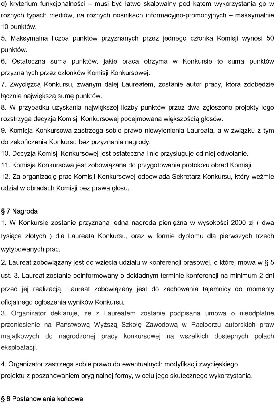 Ostateczna suma punktów, jakie praca otrzyma w Konkursie to suma punktów przyznanych przez członków Komisji Konkursowej. 7.