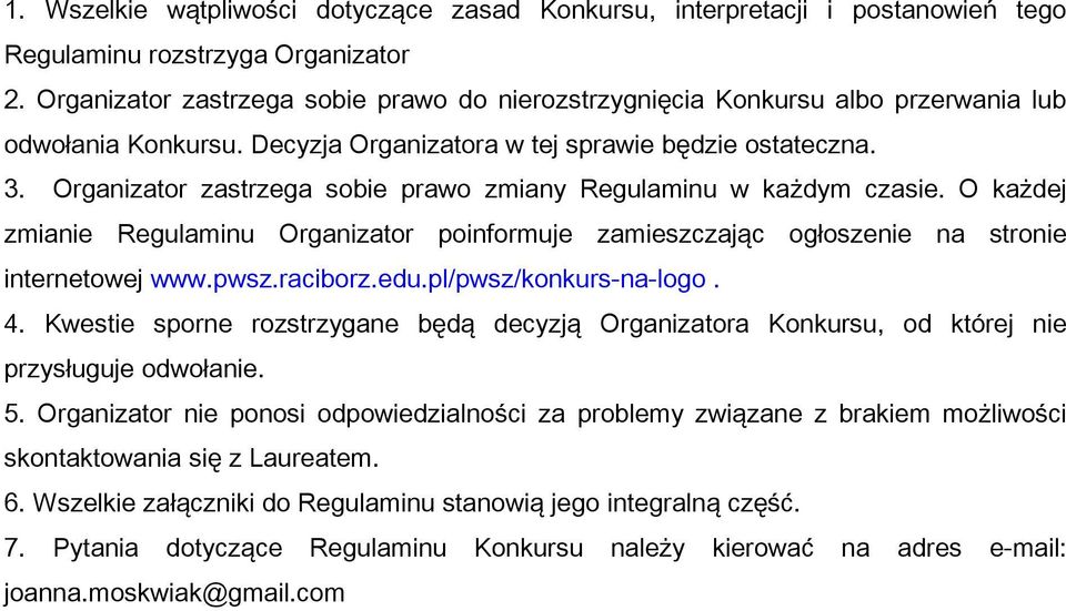 Organizator zastrzega sobie prawo zmiany Regulaminu w każdym czasie. O każdej zmianie Regulaminu Organizator poinformuje zamieszczając ogłoszenie na stronie internetowej www.pwsz.raciborz.edu.