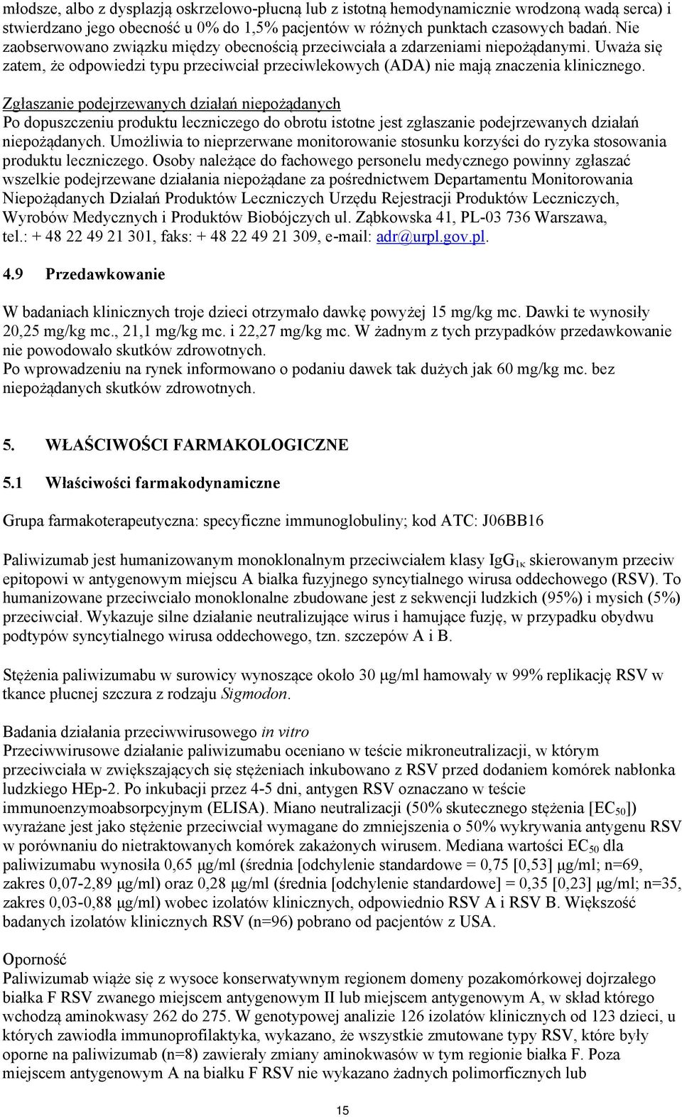 Zgłaszanie podejrzewanych działań niepożądanych Po dopuszczeniu produktu leczniczego do obrotu istotne jest zgłaszanie podejrzewanych działań niepożądanych.