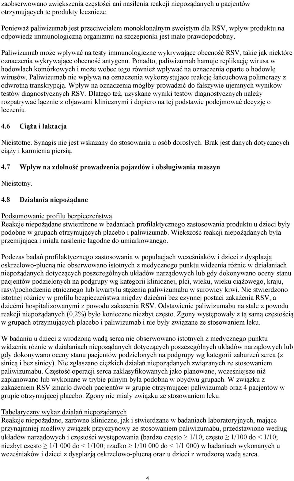 Paliwizumab może wpływać na testy immunologiczne wykrywające obecność RSV, takie jak niektóre oznaczenia wykrywające obecność antygenu.