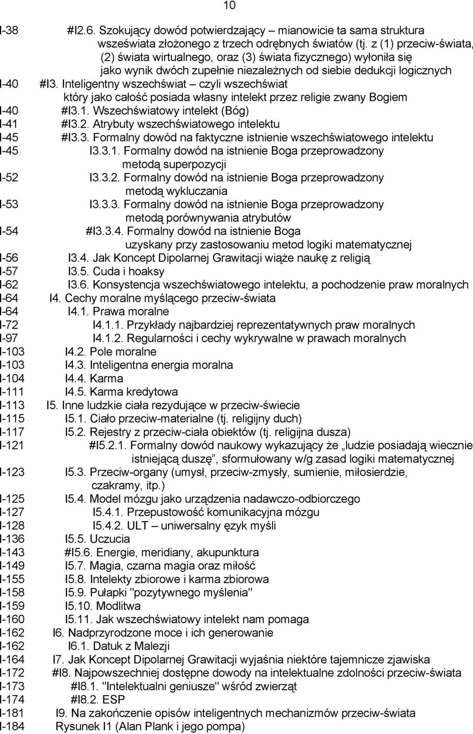 Inteligentny wszechświat czyli wszechświat który jako całość posiada własny intelekt przez religie zwany Bogiem I-40 #I3.1. Wszechświatowy intelekt (Bóg) I-41 #I3.2.
