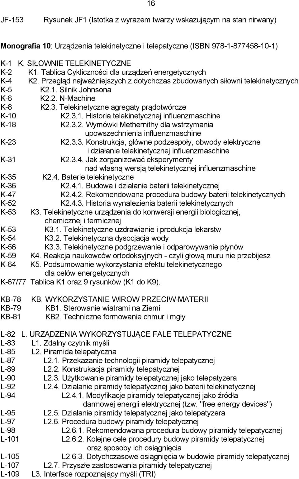 Telekinetyczne agregaty prądotwórcze K-10 K2.3.1. Historia telekinetycznej influenzmaschine K-18 K2.3.2. Wymówki Methernithy dla wstrzymania upowszechnienia influenzmaschine K-23 K2.3.3. Konstrukcja, główne podzespoły, obwody elektryczne i działanie telekinetycznej influenzmaschine K-31 K2.
