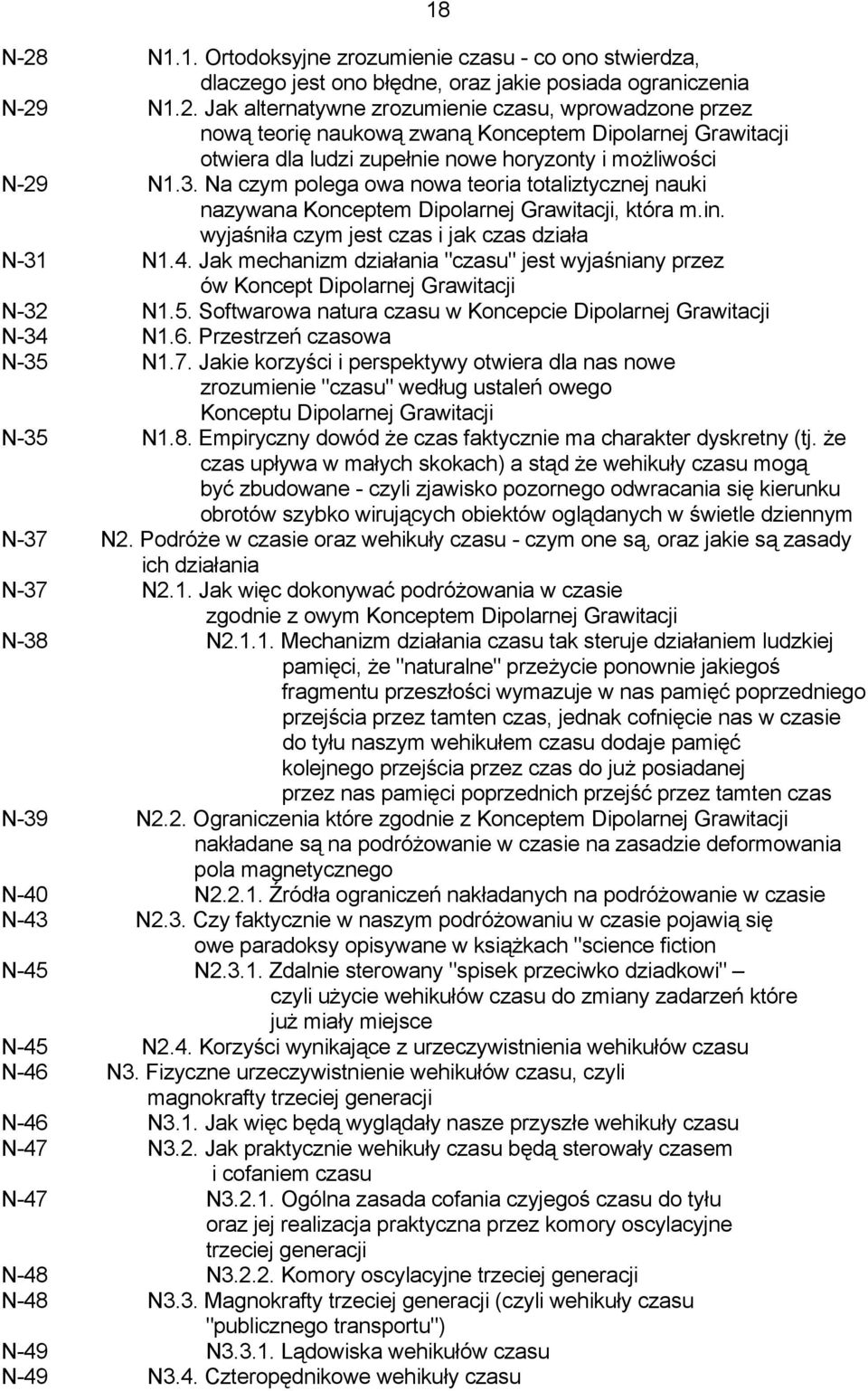 Jak mechanizm działania "czasu" jest wyjaśniany przez ów Koncept Dipolarnej Grawitacji N-32 N1.5. Softwarowa natura czasu w Koncepcie Dipolarnej Grawitacji N-34 N1.6. Przestrzeń czasowa N-35 N1.7.