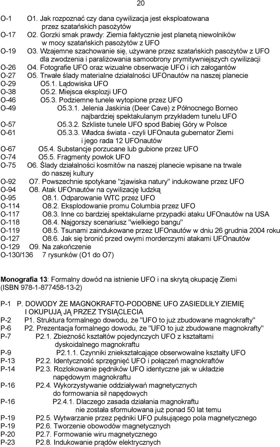 Wzajemne szachowanie się, używane przez szatańskich pasożytów z UFO dla zwodzenia i paraliżowania samoobrony prymitywniejszych cywilizacji O-26 O4.