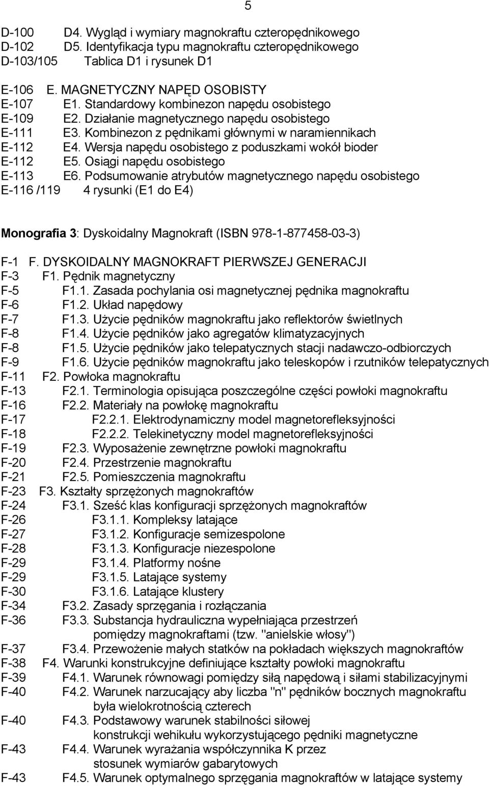 Wersja napędu osobistego z poduszkami wokół bioder E-112 E5. Osiągi napędu osobistego E-113 E6.