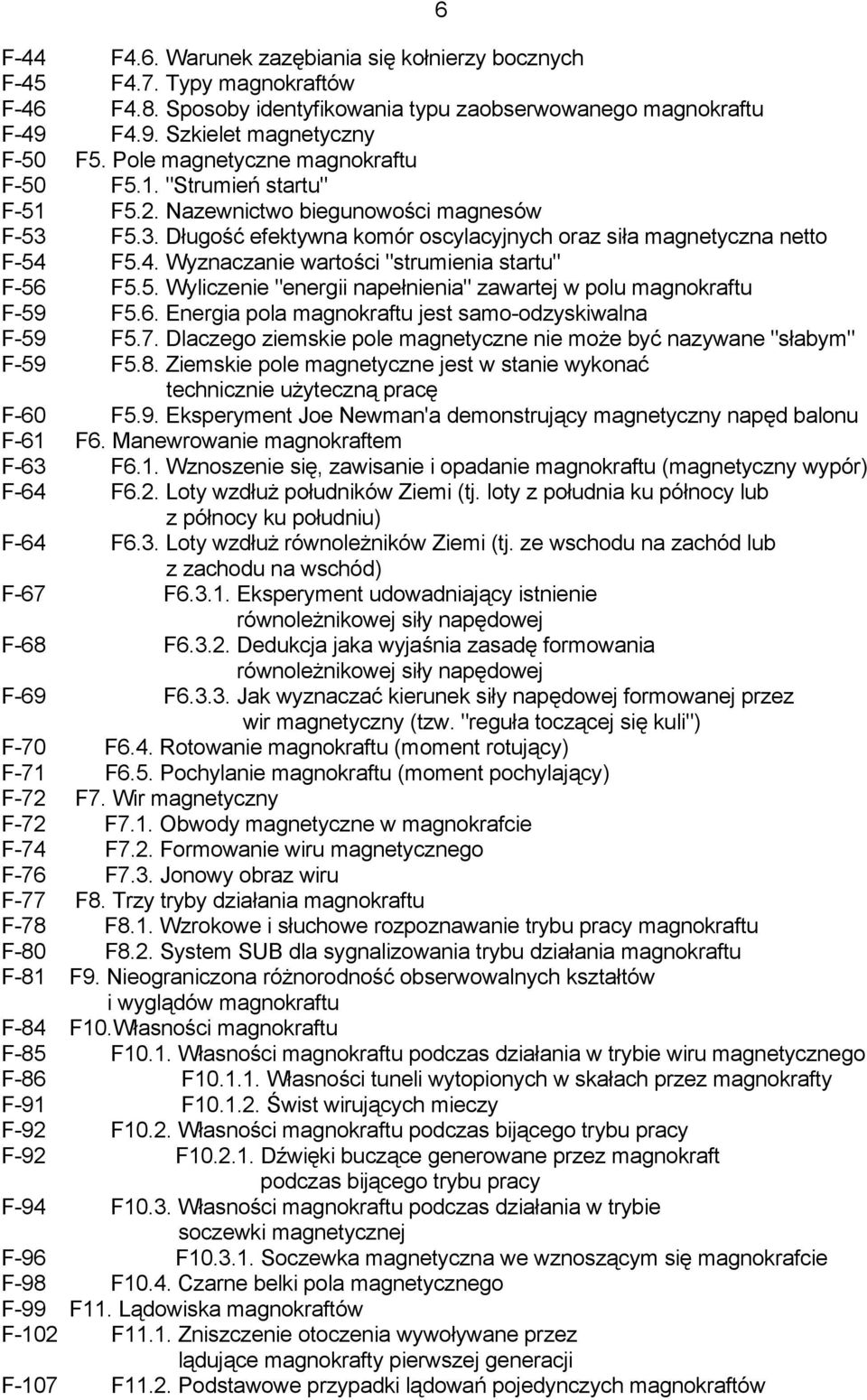 F5.4. Wyznaczanie wartości "strumienia startu" F-56 F5.5. Wyliczenie "energii napełnienia" zawartej w polu magnokraftu F-59 F5.6. Energia pola magnokraftu jest samo-odzyskiwalna F-59 F5.7.