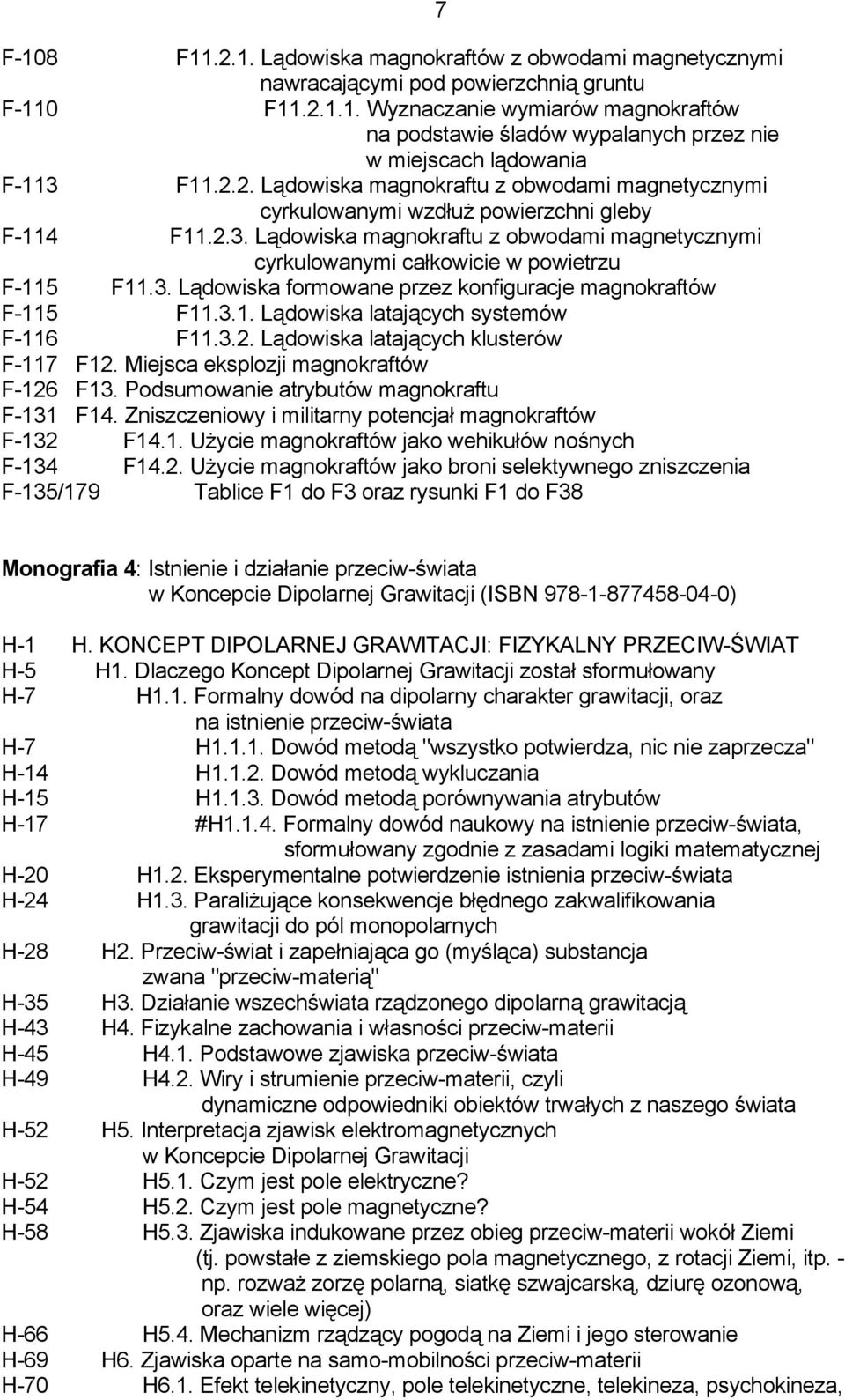 3. Lądowiska formowane przez konfiguracje magnokraftów F-115 F11.3.1. Lądowiska latających systemów F-116 F11.3.2. Lądowiska latających klusterów F-117 F12. Miejsca eksplozji magnokraftów F-126 F13.