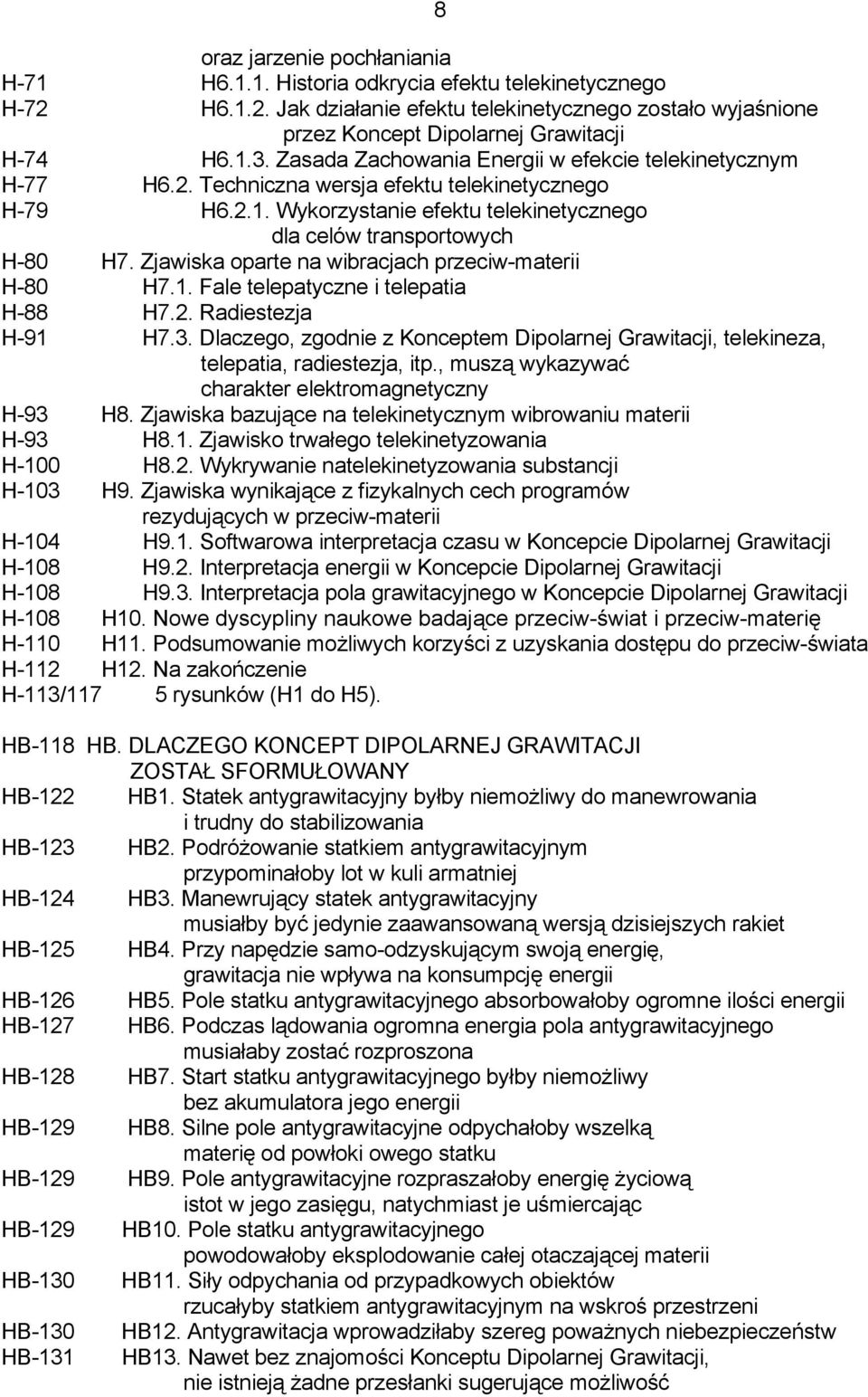 Zjawiska oparte na wibracjach przeciw-materii H-80 H7.1. Fale telepatyczne i telepatia H-88 H7.2. Radiestezja H-91 H7.3.