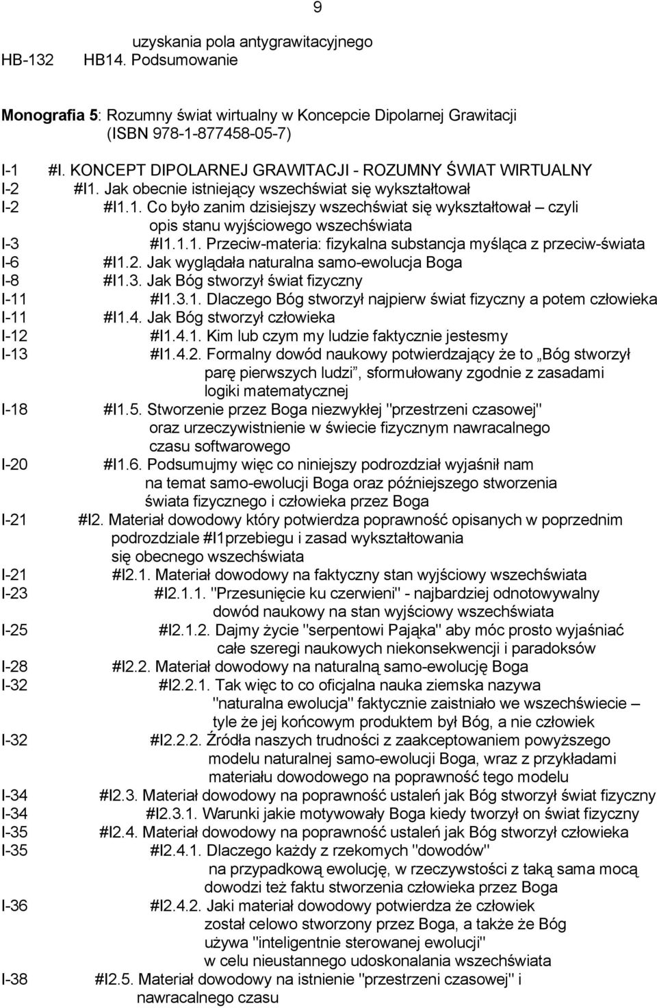 1.1. Przeciw-materia: fizykalna substancja myśląca z przeciw-świata I-6 #I1.2. Jak wyglądała naturalna samo-ewolucja Boga I-8 #I1.3. Jak Bóg stworzył świat fizyczny I-11 #I1.3.1. Dlaczego Bóg stworzył najpierw świat fizyczny a potem człowieka I-11 #I1.