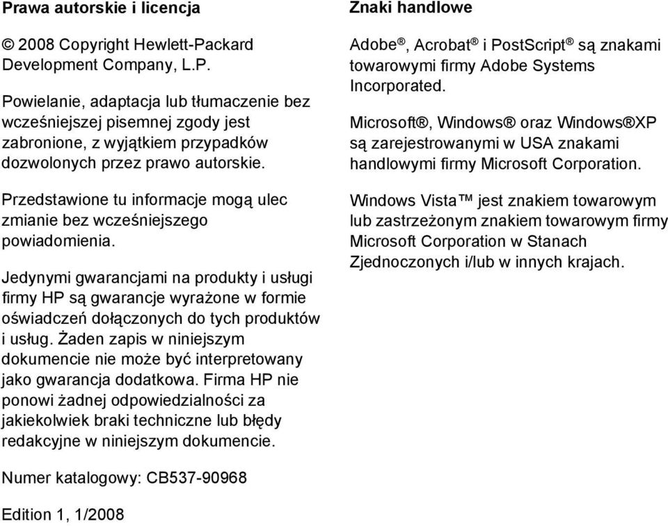 Jedynymi gwarancjami na produkty i usługi firmy HP są gwarancje wyrażone w formie oświadczeń dołączonych do tych produktów i usług.