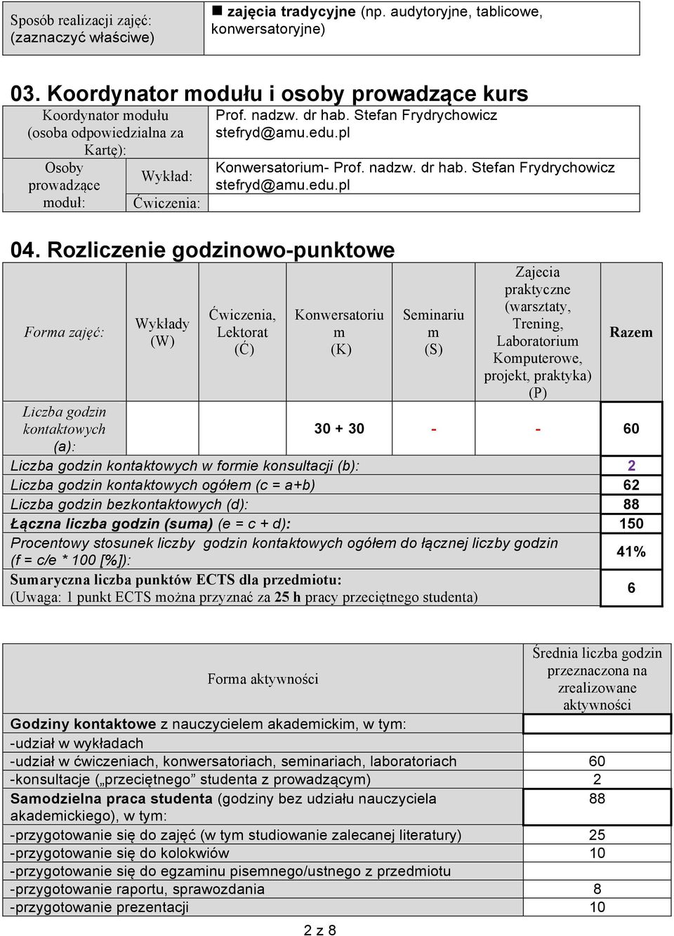 pl 04. Rozliczenie godzinowo-punktowe Forma zajęć: Wykłady (W) Konwersatorium- Prof. nadzw. dr hab. Stefan Frydrychowicz stefryd@amu.edu.