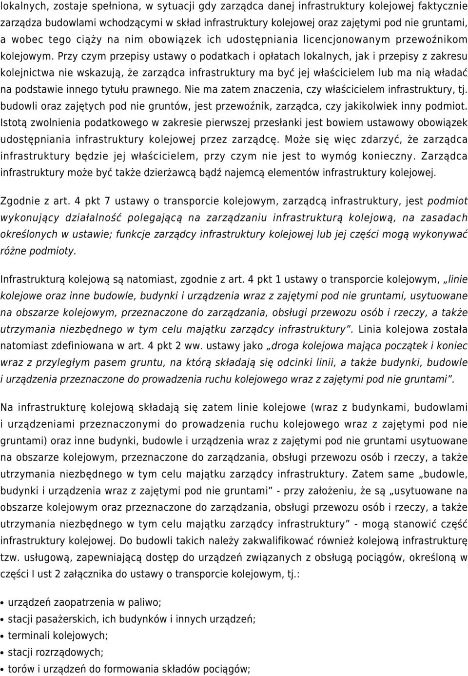 Przy czym przepisy ustawy o podatkach i opłatach lokalnych, jak i przepisy z zakresu kolejnictwa nie wskazują, że zarządca infrastruktury ma być jej właścicielem lub ma nią władać na podstawie innego