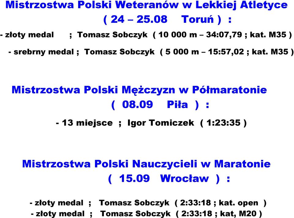 M35 ) - srebrny medal ; Tomasz Sobczyk ( 5 000 m 15:57,02 ; kat.