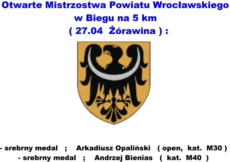 04 Żórawina ) : - srebrny medal ; Arkadiusz