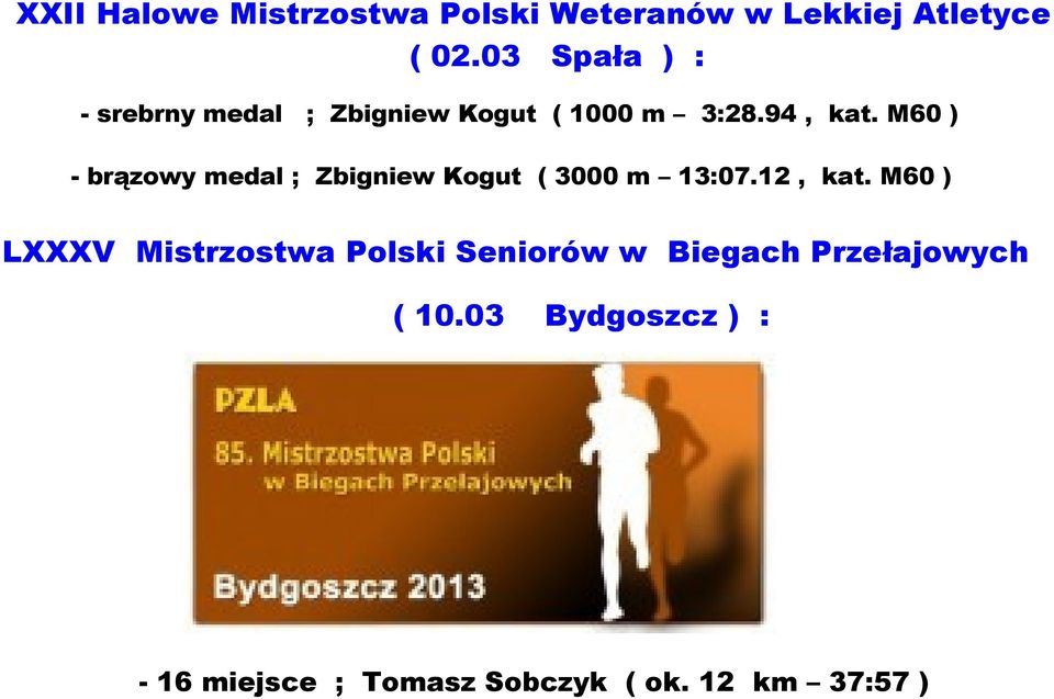 M60 ) - brązowy medal ; Zbigniew Kogut ( 3000 m 13:07.12, kat.