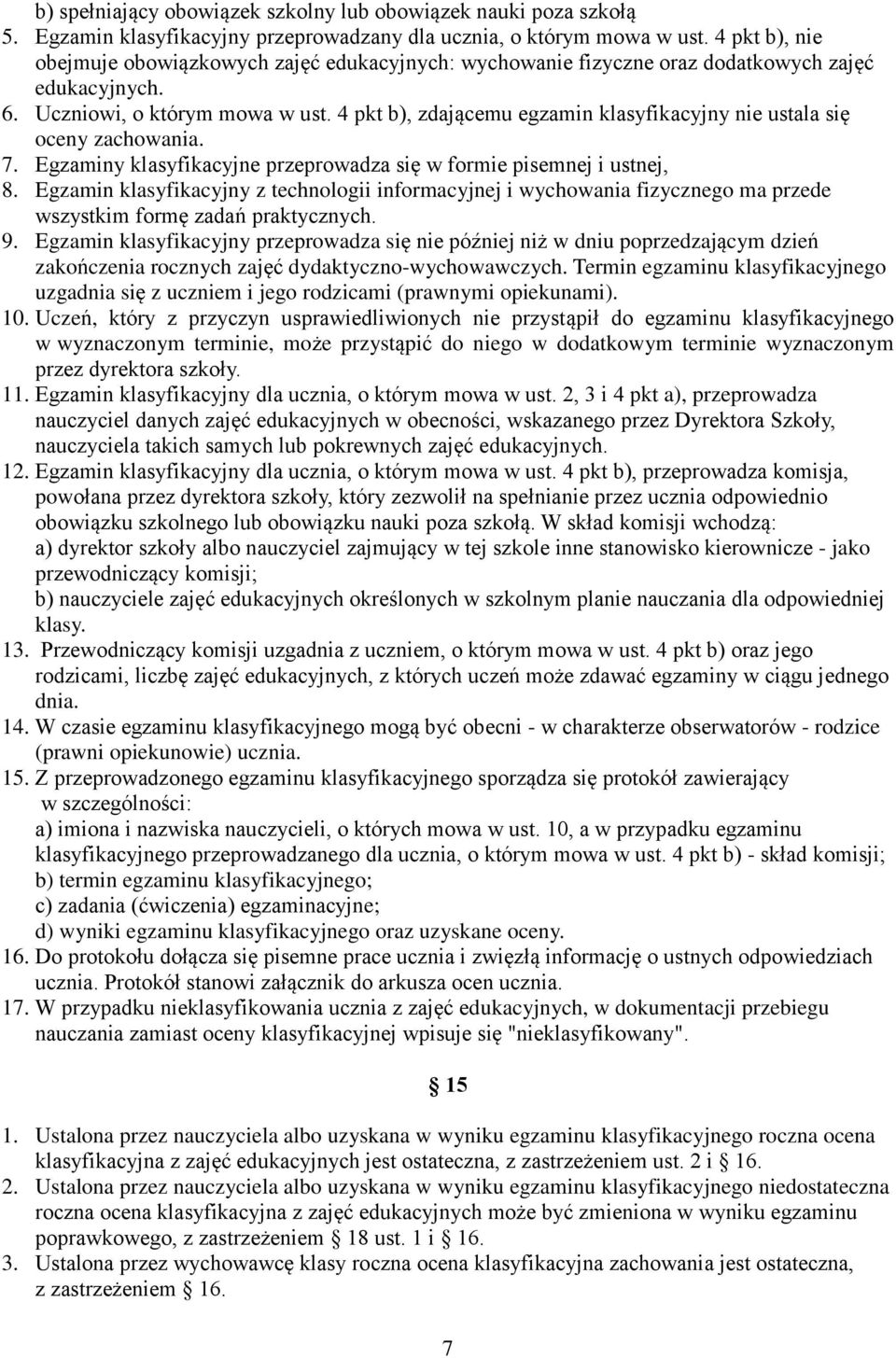 4 pkt b), zdającemu egzamin klasyfikacyjny nie ustala się oceny zachowania. 7. Egzaminy klasyfikacyjne przeprowadza się w formie pisemnej i ustnej, 8.