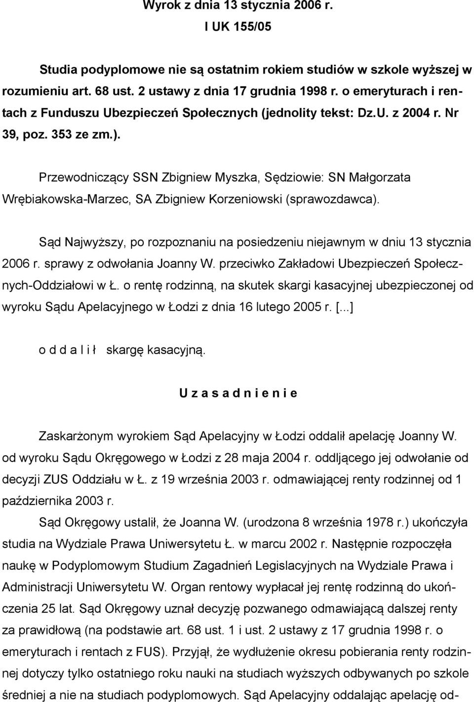 Przewodniczący SSN Zbigniew Myszka, Sędziowie: SN Małgorzata Wrębiakowska-Marzec, SA Zbigniew Korzeniowski (sprawozdawca).