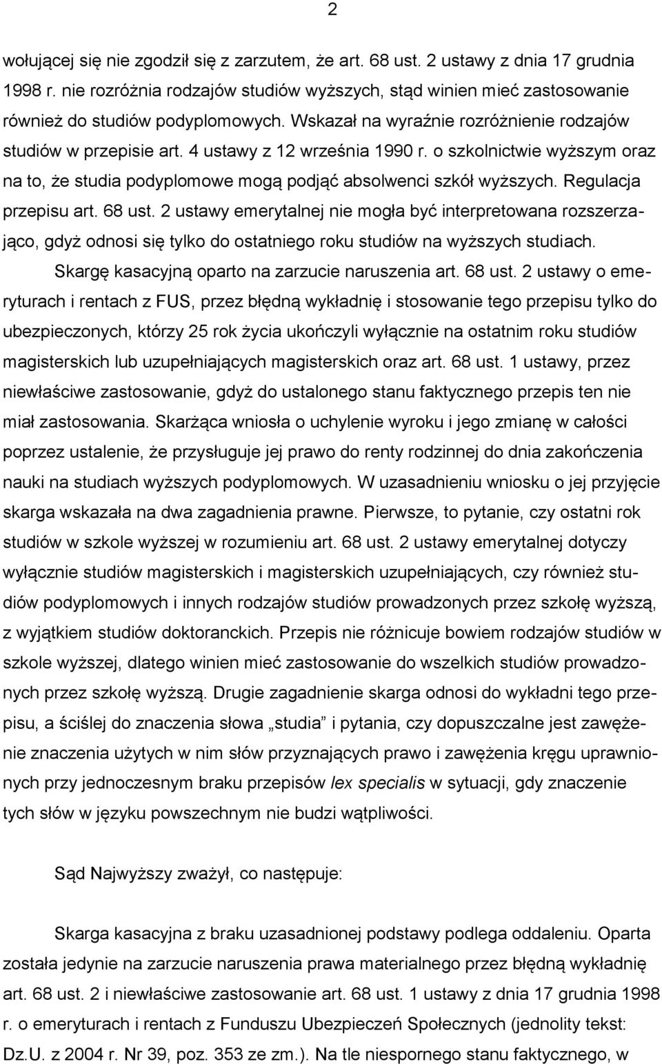 Regulacja przepisu art. 68 ust. 2 ustawy emerytalnej nie mogła być interpretowana rozszerzająco, gdyż odnosi się tylko do ostatniego roku studiów na wyższych studiach.