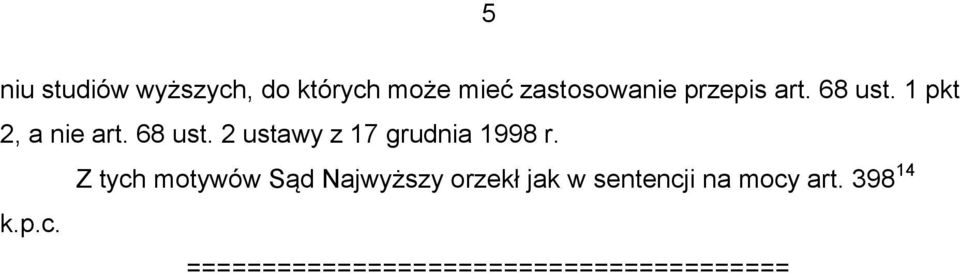 Z tych motywów Sąd Najwyższy orzekł jak w sentencji na mocy art.