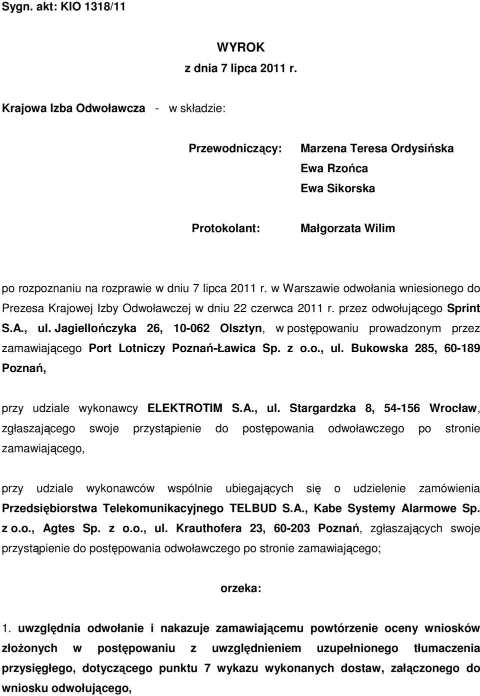 w Warszawie odwołania wniesionego do Prezesa Krajowej Izby Odwoławczej w dniu 22 czerwca 2011 r. przez odwołującego Sprint S.A., ul.