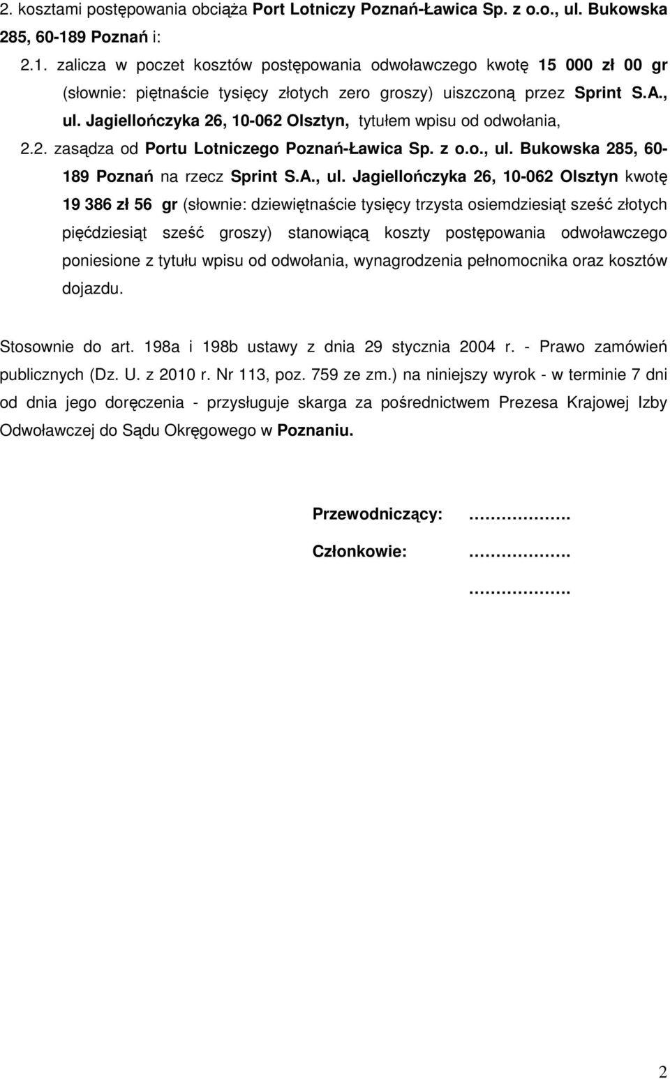 Jagiellończyka 26, 10-062 Olsztyn, tytułem wpisu od odwołania, 2.2. zasądza od Portu Lotniczego Poznań-Ławica Sp. z o.o., ul.